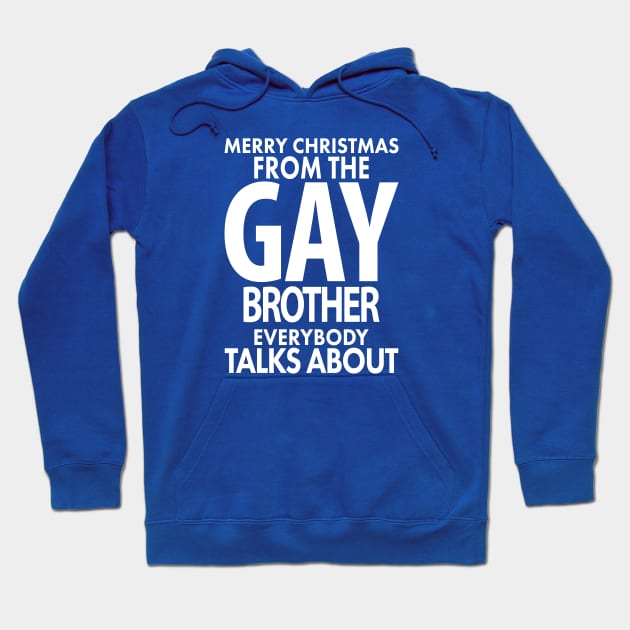 Merry Christmas From the Gay Brother Everybody Talks About Hoodie by xoclothes